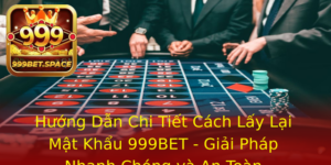 Huong Dan Chi Tiet Cach Lay Lai Mat Khau 999Bet Giai Phap Nhanh Chong Va An Toan