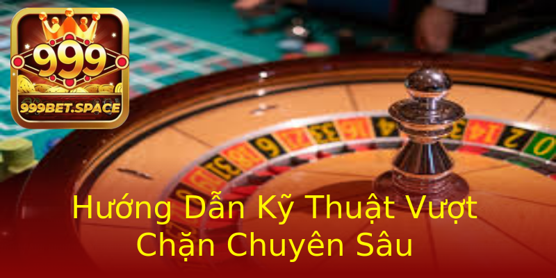 Hướng Dẫn Kỹ Thuật Vượt Chặn Chuyên Sâu Hướng Dẫn Kỹ Thuật Vượt Chặn Chuyên Sâu