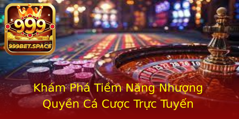 Khám Phá Tiềm Năng Nhượng Quyền Cá Cược Trực Tuyến Khám Phá Tiềm Năng Nhượng Quyền Cá Cược Trực Tuyến