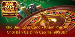 Kho Bau Long Cung Kham Pha Tro Choi Ban Ca Inh Cao Tai 999Bet