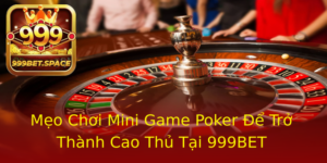 Meo Choi Mini Game Poker E Tro Thanh Cao Thu Tai 999Bet
