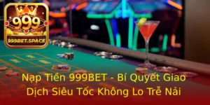 Nap Tien 999Bet Bi Quyet Giao Dich Sieu Toc Khong Lo Tre Nai