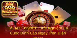 Tai App 999Bet Trai Nghiem Ca Cuoc Inh Cao Ngay Tren Ien Thoai